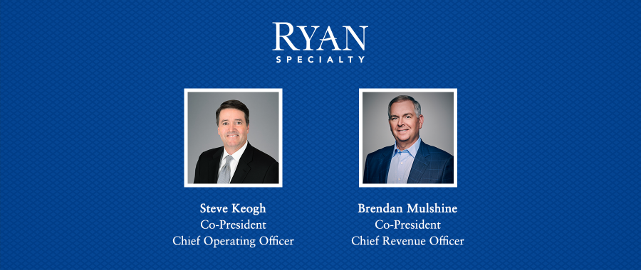 Ryan Specialty Appoints Steve Keogh and Brendan Mulshine as Co-Presidents