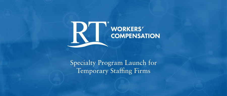 RT Specialty Launches New Workers’ Compensation Specialty Program for Temporary Staffing Firms